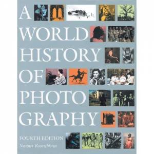 A World History Of Photography by Naomi Rosenblum