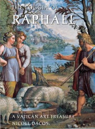 The Loggia Of Raphael: A Vatican Art Treasure by Nicole Dacos