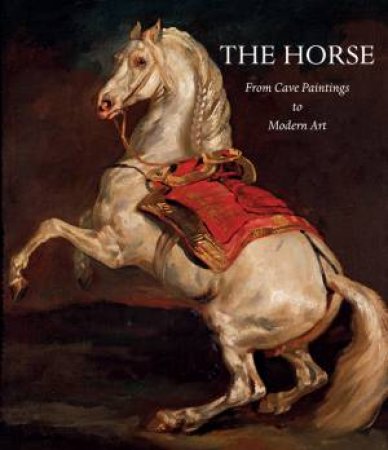 Horse: From Cave Paintings To Modern Art by Joe Fargis