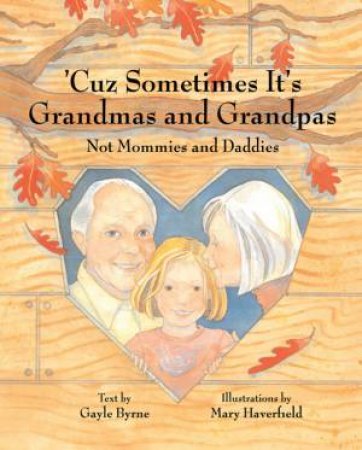 Sometimes It's Grandmas And Grandpas: Not Mommies And Daddies by Gayle Byrne