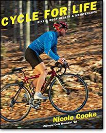 Cycle For Life: Bike And Body Health And Maintenance by Nicole Cooke