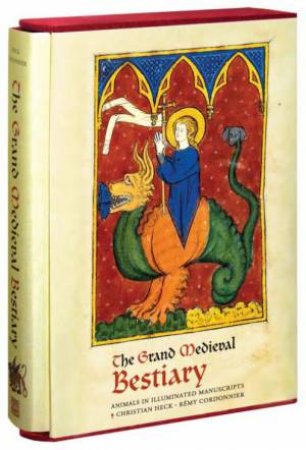 Grand Medieval Bestiary: Animals in Illuminated Manuscripts by HECK CHRISTIAN & CORDONNIER REMY