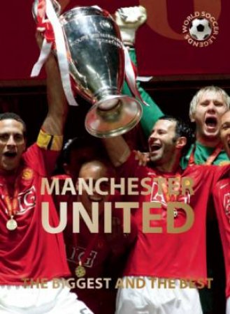 Manchester United: The Biggest And The Best: World Soccer Legends by Illugi Jokulsson