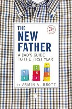 The New Father A Dads Guide To The First Year