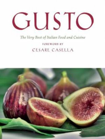 Gusto: The Very Best Of Italian Food And Cuisine by Armando Minuz