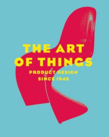 Art Of Things: Product Design Since 1945 by Dominique Forest