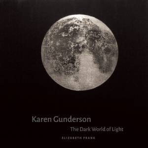 Karen Gunderson: The Dark World of Light by ELIZABETH FRANK