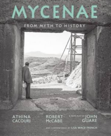 Mycenae: From Myth To History by Various