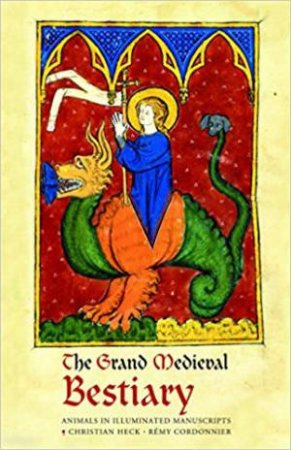 Grand Medieval Bestiary (Dragonet Edition): Animals In Illuminated Manuscripts by Christian Heck & Remy Cordonnier