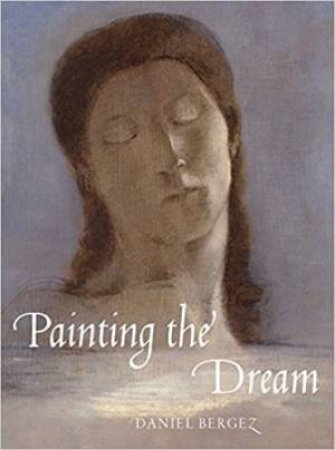 Painting The Dream: From The Biblical Dream To Surrealism by Daniel Bergez