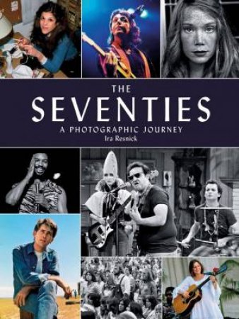 The Seventies: A Photographic Journey by Ira M. Resnick