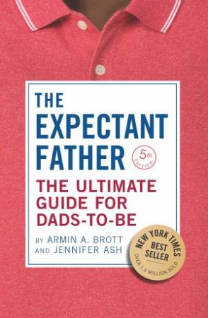 The Expectant Father: The Ultimate Guide For Dads-To-Be by Armin A. Brott