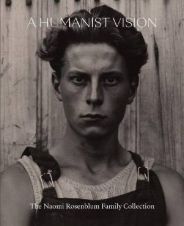 Humanist Vision: The Naomi Rosenblum Family Collection by NINA ROSENBLUM