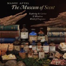 Museum of Scent Exploring the Curious and Wondrous World of Fragrance