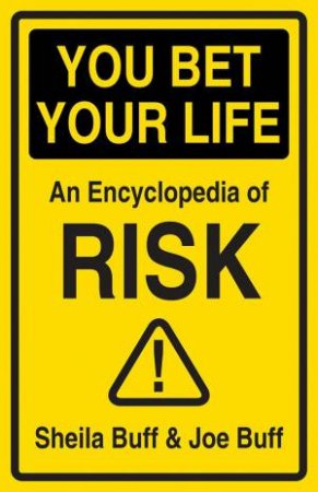 You Bet Your Life: Your Guide To Deadly Risk by Sheila Buff 