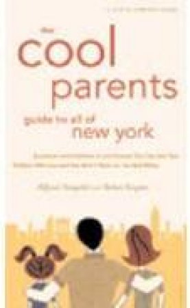 Cool Parents' Guide To All Of New York by Alfred Gingold and Helen Rogan