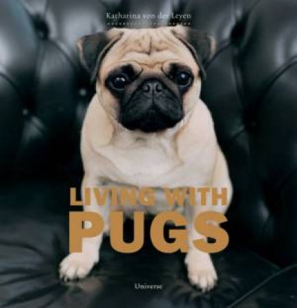 Living With Pugs by Katharina Von Der Leye