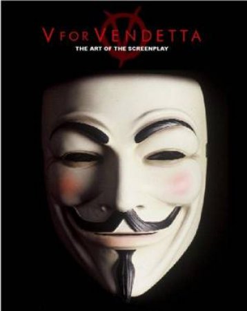 V Is For Vendetta: The Art Of The Screenplay by Spencer Lamm