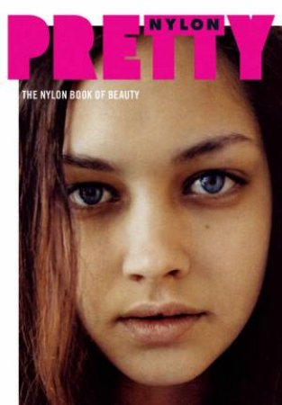 Pretty: The Nylon Book Of Beauty by Nylon Magazine