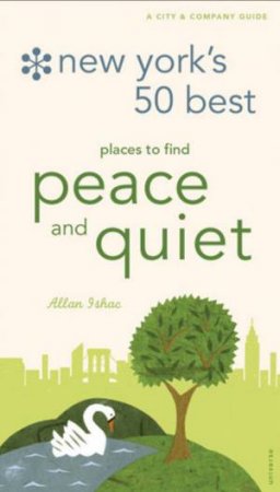 New York's 50 Best Places to Find Peace and Quiet by Allan Ishac