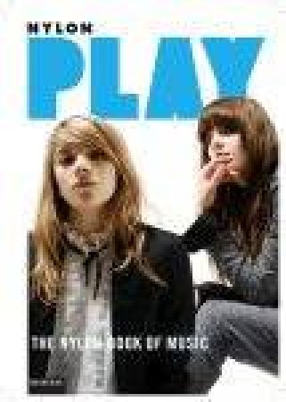 Play: The NYLON Book Of Music by Editors Of Nylon Magazine