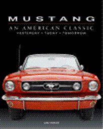 Mustang: An American Classic by Mike Mueller