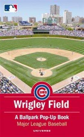 Wrigley Field: A Ballpark Pop-Up Book: Major League Baseball by David Hawcock