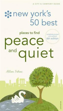 New York's 50 Best Places to Find Peace and Quiet, 6th Edition by Allan Ishac