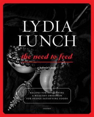 Lydia Lunch Need To Feed by Lydia Lunch