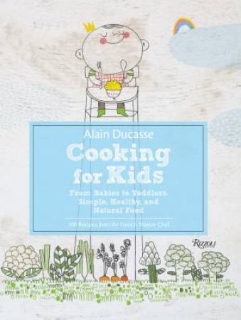 Alain Ducasse Cooking for Kids by Alain Ducasse