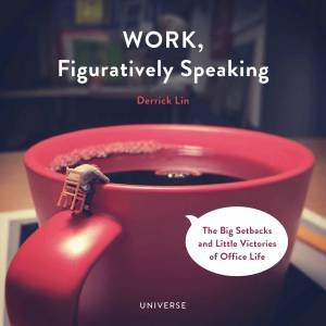 Work, Figuratively Speaking by Derrick Lin