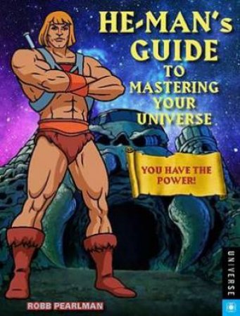 He-Man's Guide to Mastering Your Universe by Robb Pearlman