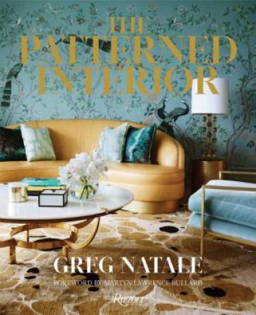 The Patterned Interior by Greg Natale & Martyn Lawrence Bullard & Anson Smart