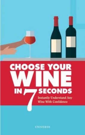 Choose Your Wine In 7 Seconds by Stphane Rosa & Jess Grinneiser