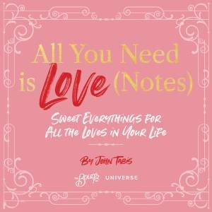 All You Need Is Love (Notes) by John Tabis