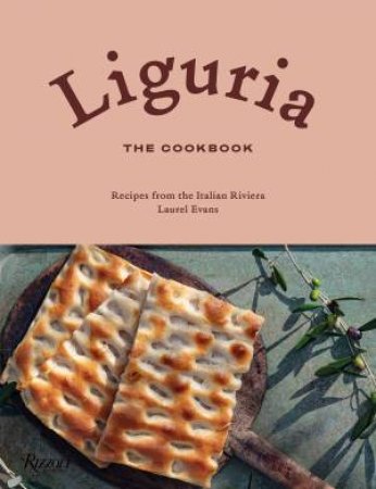 Liguria: The Cookbook by Laurel Evans