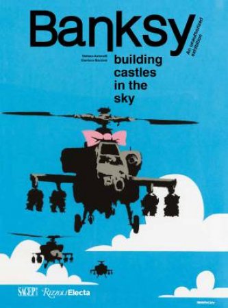 Banksy: Building Castles in the Sky by Stefano Antonelli & Gianluca Marziani & Acoris Andipa & Chiara Canali & Pietro Folena