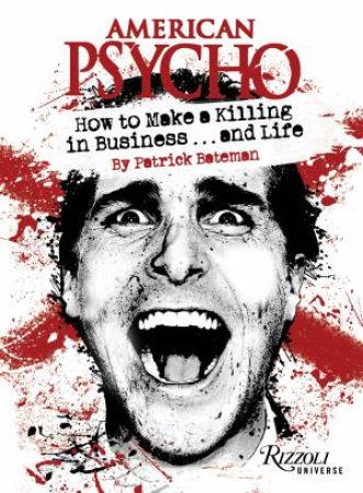 American Psycho: How to Make a Killing in Business...and Life by Patrick Bateman