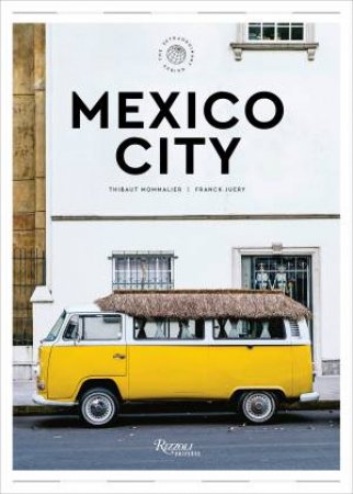 Mexico City: The Extraordinary Guide by Thibault Mommalier & Franck Juery