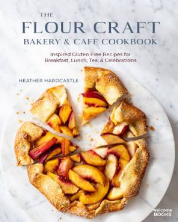 The Flour Craft Bakery & Cafe Cookbook by Heather Hardcastle