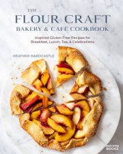 The Flour Craft Bakery  Cafe Cookbook