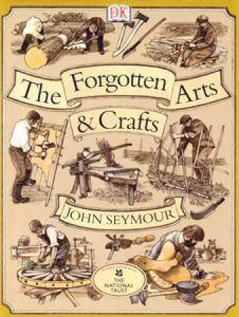 The Forgotten Arts & Crafts by John Seymour