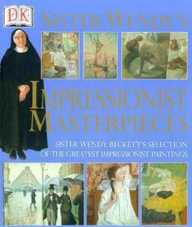 Sister Wendy's Impressionist Masterpieces by Sister Wendy Beckett