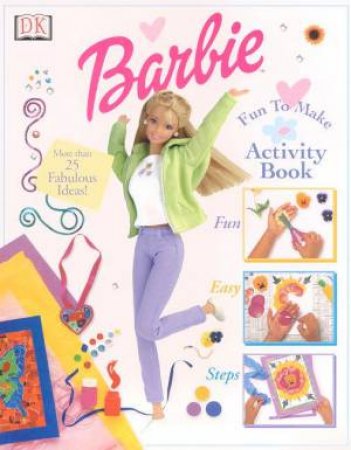 Barbie: Fun To Make Activity Book by Various