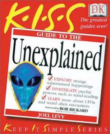 K.I.S.S. Guide To The Unexplained by Joel Levy