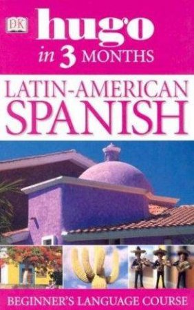 Hugo: In Three Months: Latin American Spanish Beginner's Language Course by Various