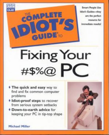 The Complete Idiot's Guide To Fixing Your PC Problems by Michael Miller