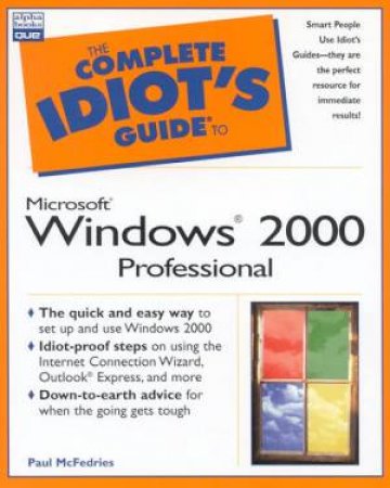 The Complete Idiot's Guide To Microsoft Windows 2000 Professional by Paul McFedries