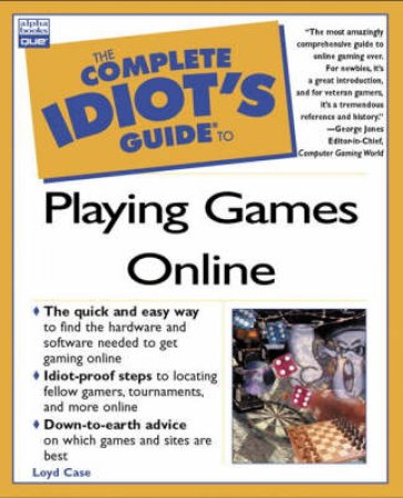 The Complete Idiot's Guide To Playing Games Online by Loyd Case