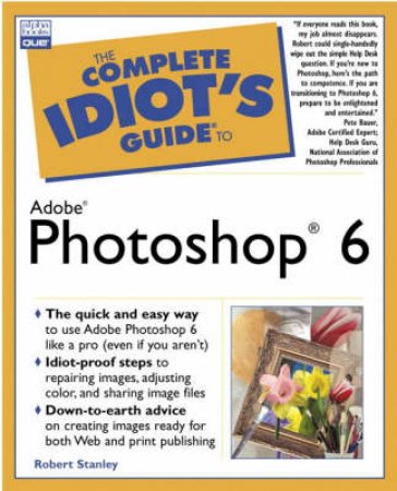 The Complete Idiot's Guide To Adobe Photoshop 6 by Robert Stanley